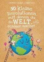 50 kleine Revolutionen, mit denen du die Welt (ein bisschen) schöner machst