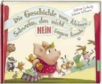 Die Geschichte vom kleinen Schwein, das nicht nein sagen konnte