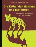 Die Kröte, der Marabut und der Storch und andere Geschichten aus der Savanne