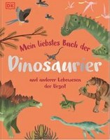 Mein liebstes Buch der Dinosaurier und anderer Lebewesen der Urzeit