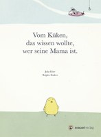 Vom Küken, das wissen wollte, wer seine Mama ist